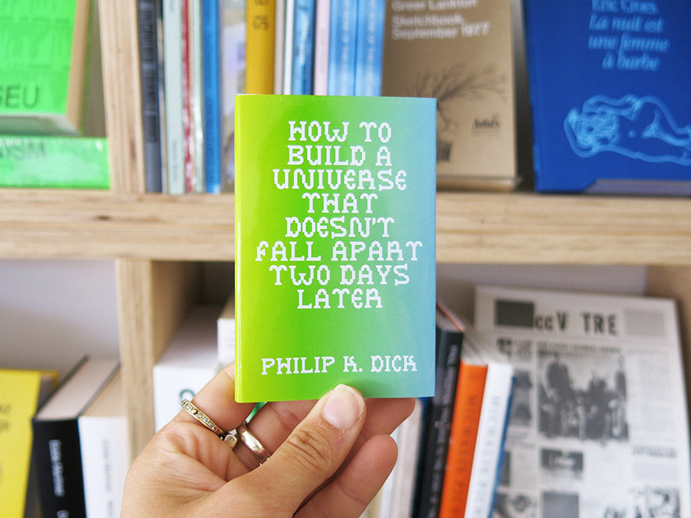 Philip K. Dick – How to Build a Universe that Doesn't Fall Apart Two Days Later