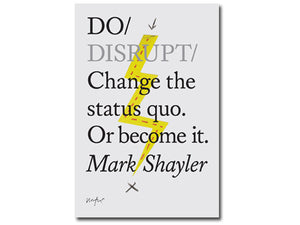 Mark Shayler – Do Disrupt: Change the status quo. Or become it.