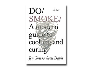 Jen Goss & Scott Davis – Do Smoke: A modern guide to cooking and curing